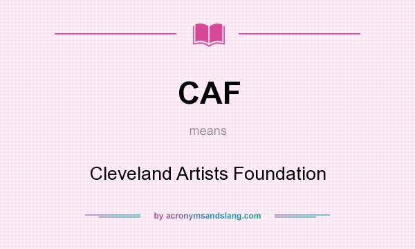 What does CAF mean? It stands for Cleveland Artists Foundation