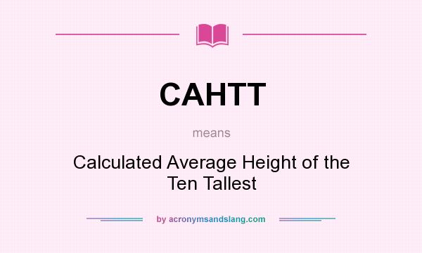 What does CAHTT mean? It stands for Calculated Average Height of the Ten Tallest