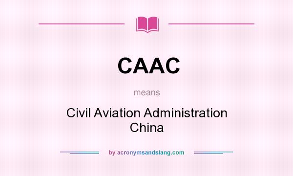 What does CAAC mean? It stands for Civil Aviation Administration China