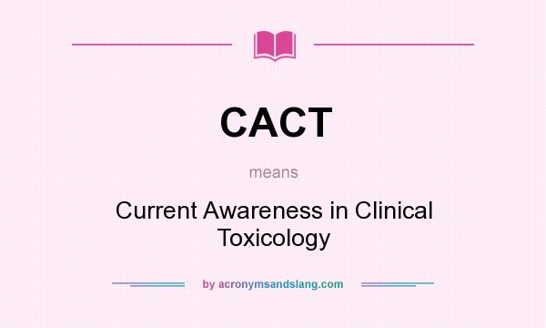 What does CACT mean? It stands for Current Awareness in Clinical Toxicology