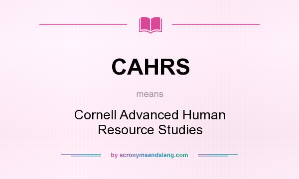 What does CAHRS mean? It stands for Cornell Advanced Human Resource Studies