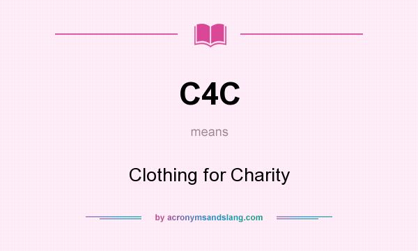 What does C4C mean? It stands for Clothing for Charity