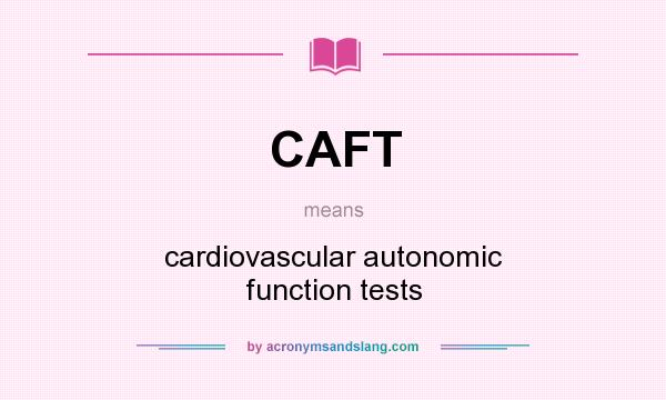 What does CAFT mean? It stands for cardiovascular autonomic function tests