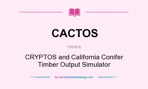 What does CACTOS mean? It stands for CRYPTOS and California Conifer Timber Output Simulator