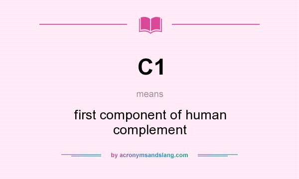 What does C1 mean? It stands for first component of human complement