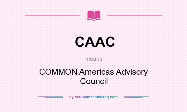 What does CAAC mean? It stands for COMMON Americas Advisory Council