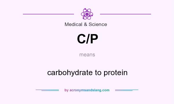 What does C/P mean? It stands for carbohydrate to protein