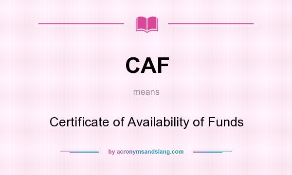 What does CAF mean? It stands for Certificate of Availability of Funds