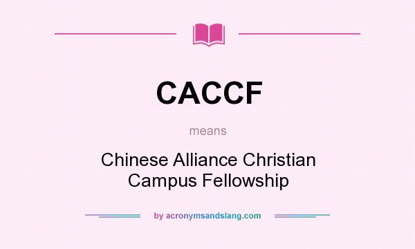 What does CACCF mean? It stands for Chinese Alliance Christian Campus Fellowship