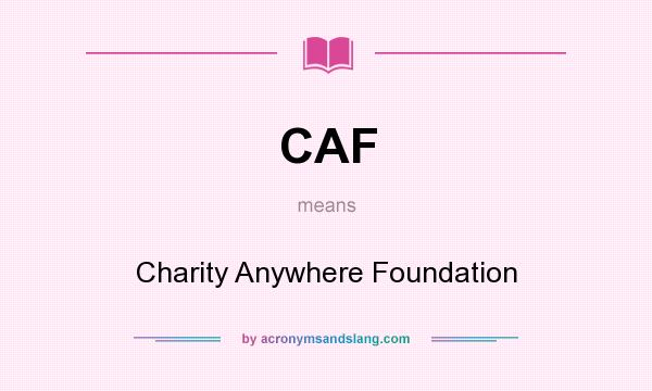 What does CAF mean? It stands for Charity Anywhere Foundation