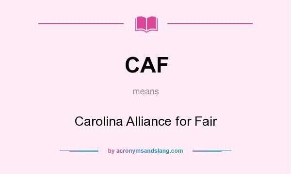 What does CAF mean? It stands for Carolina Alliance for Fair