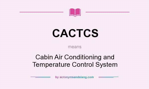 What does CACTCS mean? It stands for Cabin Air Conditioning and Temperature Control System