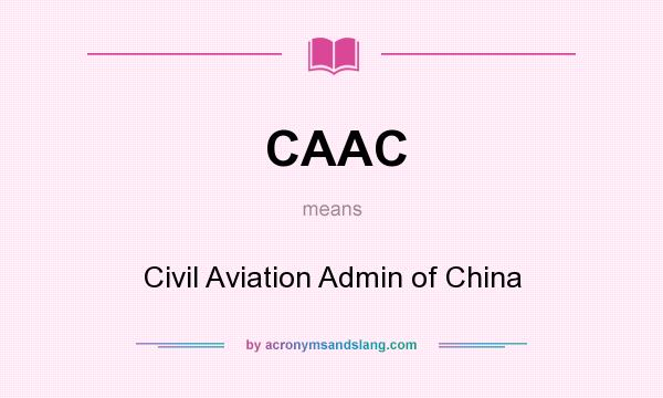 What does CAAC mean? It stands for Civil Aviation Admin of China