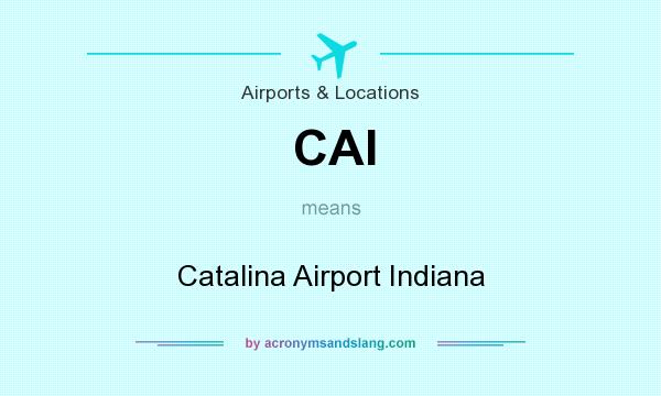 What does CAI mean? It stands for Catalina Airport Indiana
