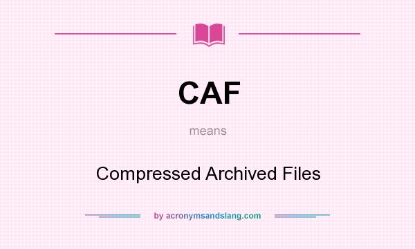 What does CAF mean? It stands for Compressed Archived Files