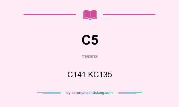 What does C5 mean? It stands for C141 KC135