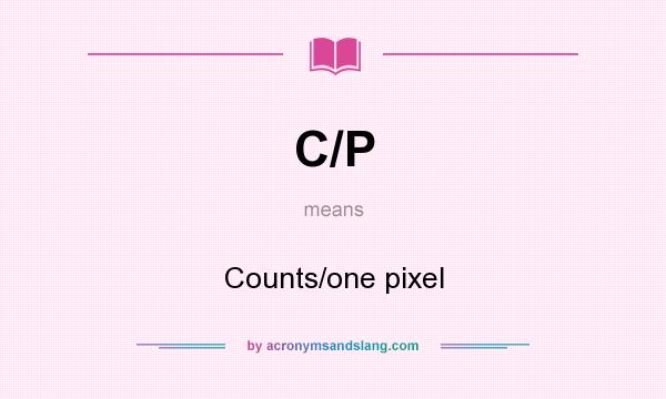 What does C/P mean? It stands for Counts/one pixel