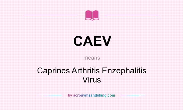 What does CAEV mean? It stands for Caprines Arthritis Enzephalitis Virus