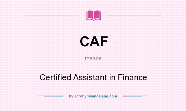 What does CAF mean? It stands for Certified Assistant in Finance
