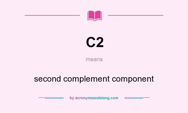 What does C2 mean? It stands for second complement component