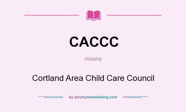 What does CACCC mean? It stands for Cortland Area Child Care Council