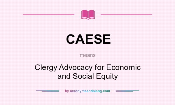 What does CAESE mean? It stands for Clergy Advocacy for Economic and Social Equity