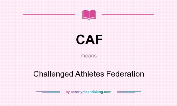 What does CAF mean? It stands for Challenged Athletes Federation