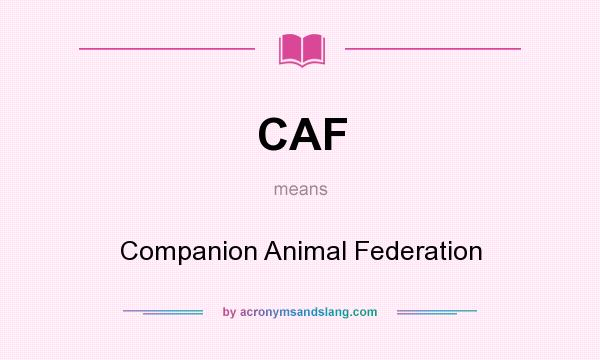 What does CAF mean? It stands for Companion Animal Federation