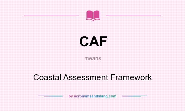 What does CAF mean? It stands for Coastal Assessment Framework
