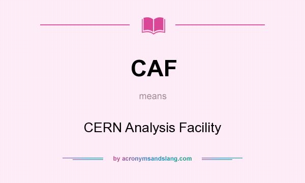 What does CAF mean? It stands for CERN Analysis Facility