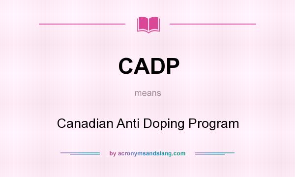 What does CADP mean? It stands for Canadian Anti Doping Program