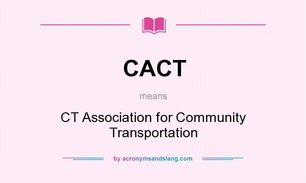 What does CACT mean? It stands for CT Association for Community Transportation