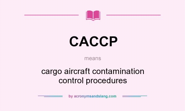 What does CACCP mean? It stands for cargo aircraft contamination control procedures