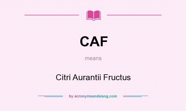 What does CAF mean? It stands for Citri Aurantii Fructus