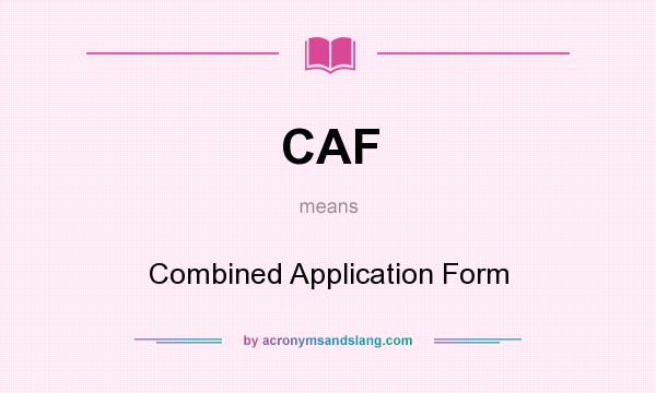 What does CAF mean? It stands for Combined Application Form
