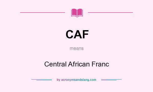 What does CAF mean? It stands for Central African Franc
