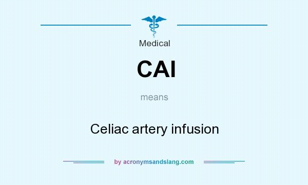 What does CAI mean? It stands for Celiac artery infusion