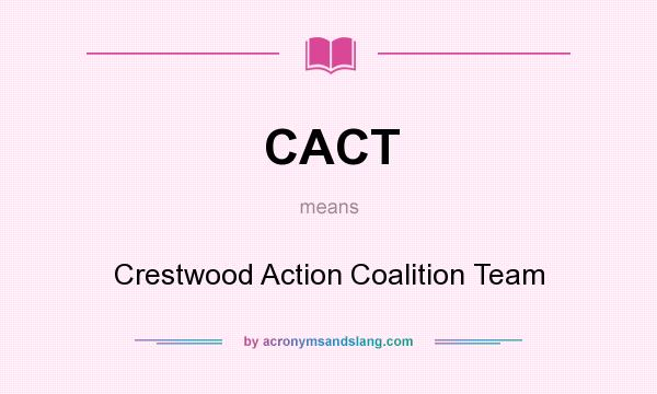 What does CACT mean? It stands for Crestwood Action Coalition Team