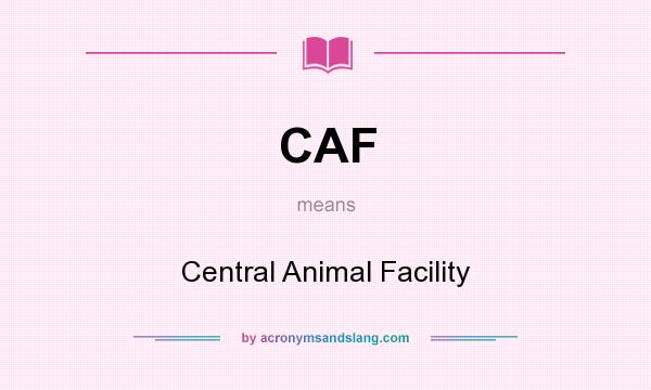 What does CAF mean? It stands for Central Animal Facility