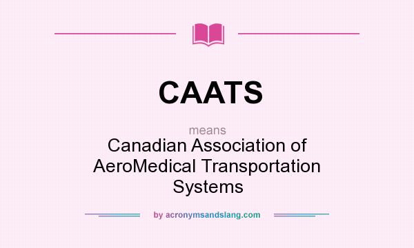 What does CAATS mean? It stands for Canadian Association of AeroMedical Transportation Systems