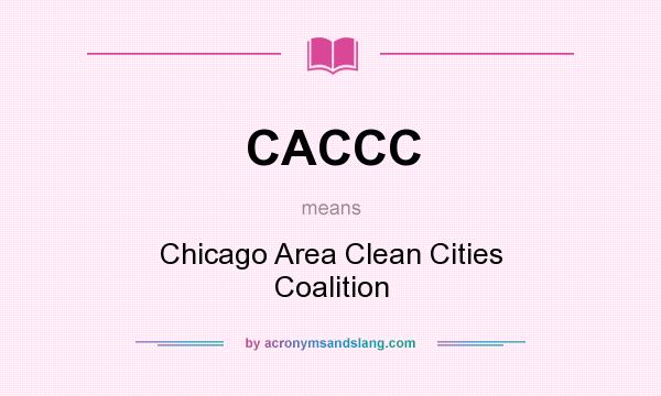 What does CACCC mean? It stands for Chicago Area Clean Cities Coalition