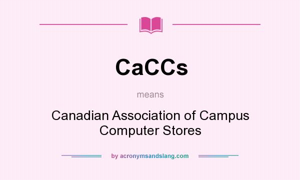 What does CaCCs mean? It stands for Canadian Association of Campus Computer Stores