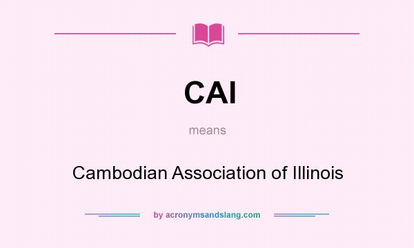 What does CAI mean? It stands for Cambodian Association of Illinois