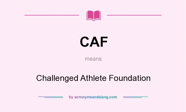 What does CAF mean? It stands for Challenged Athlete Foundation