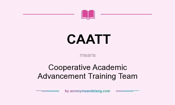 What does CAATT mean? It stands for Cooperative Academic Advancement Training Team