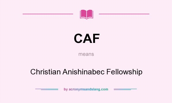 What does CAF mean? It stands for Christian Anishinabec Fellowship