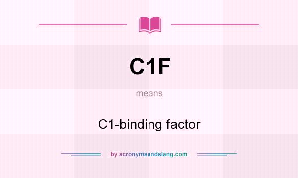 What does C1F mean? It stands for C1-binding factor