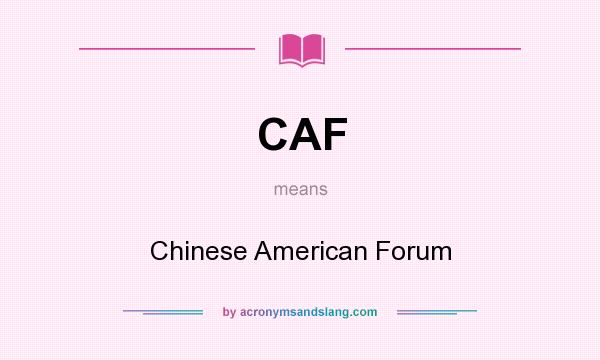What does CAF mean? It stands for Chinese American Forum