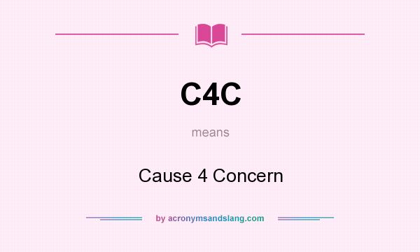 What does C4C mean? It stands for Cause 4 Concern