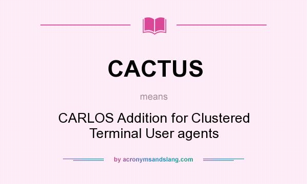 What does CACTUS mean? It stands for CARLOS Addition for Clustered Terminal User agents